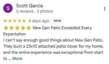 5-star Google review by Scott Garcia: “New Gen Patio Exceeded Every Expectation. I can't say enough good things about New Gen Patio. They built a 23x10 attached patio cover for my home, and the entire experience was exceptional from start to finish.”