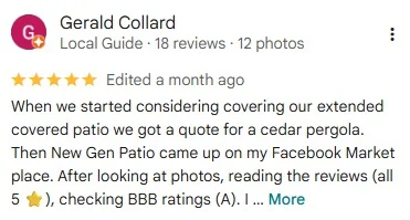 5-star Google review by Gerald Collard, Local Guide: “When we started considering covering our extended covered patio we got a quote for a cedar pergola. Then New Gen Patio came up… After looking at photos, reading the reviews (all 5 stars), checking BBB ratings (A)…”