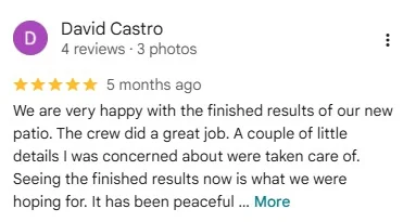 5-star Google review by David Castro: “We are very happy with the finished results of our new patio. The crew did a great job.”