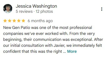 5-star Google review by Jessica Washington: “New Gen Patio was one of the most professional companies we've ever worked with. From the very beginning, their communication was exceptional.”